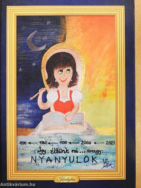 Így éltünk mi... avagy: Nyanyulok