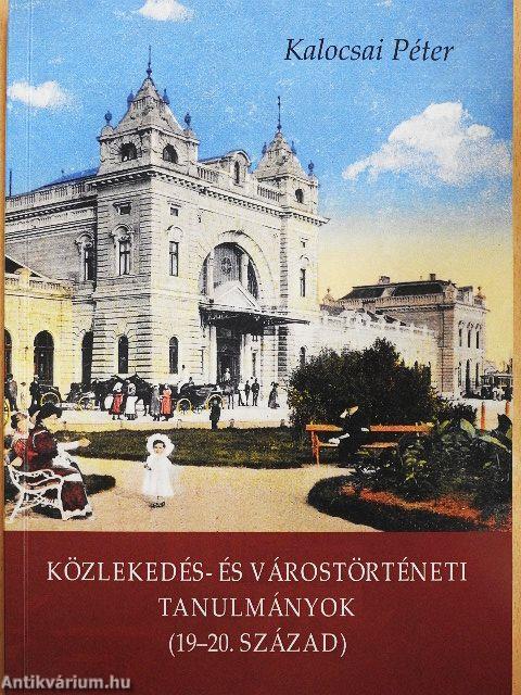 Közlekedés- és várostörténeti tanulmányok (19-20. század)