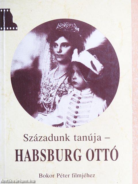 Századunk tanúja - Habsburg Ottó