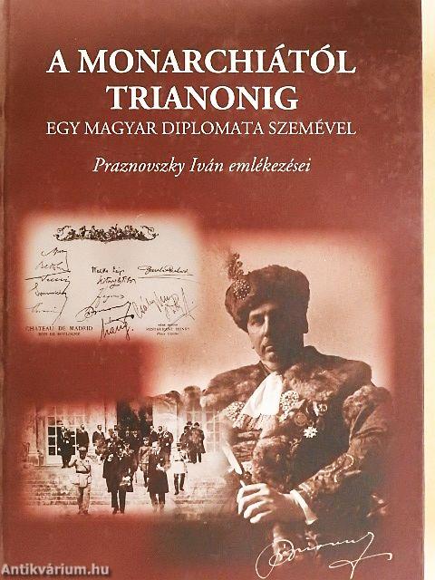 A Monarchiától Trianonig egy magyar diplomata szemével