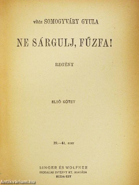 Ne sárgulj, fűzfa! I-II.