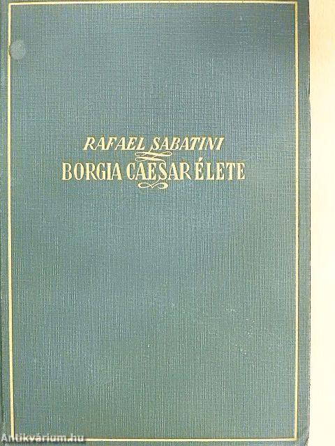 Borgia Caesar élete I-II.