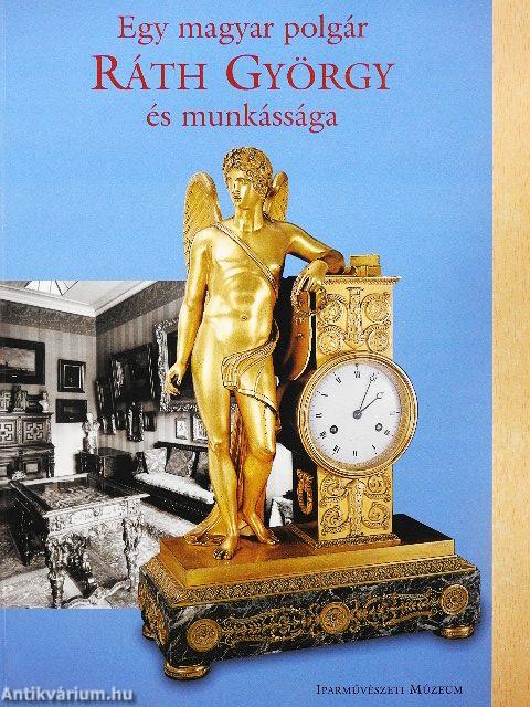 Egy magyar polgár Ráth György és munkássága