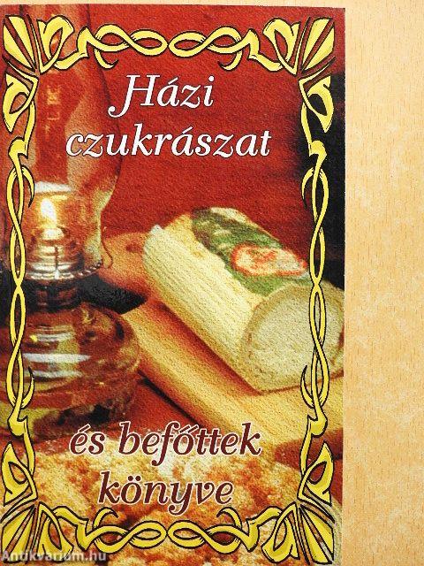 Házi czukrászat és befőttek könyve