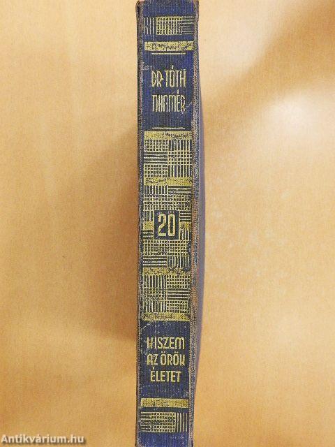 Hiszem az örök életet!