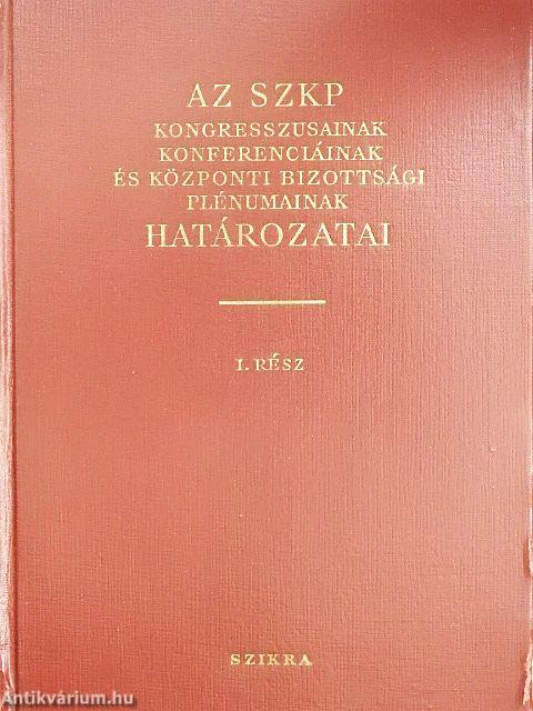 Az SZKP kongresszusainak, konferenciáinak és Központi Bizottsági plénumainak határozatai I.
