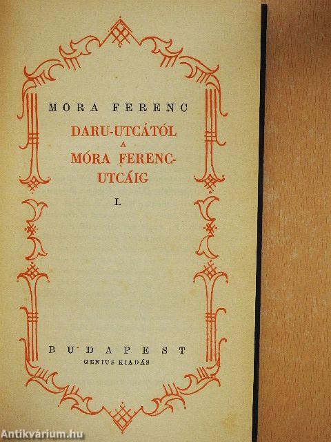 Daru-utcától a Móra Ferenc-utcáig I-II.