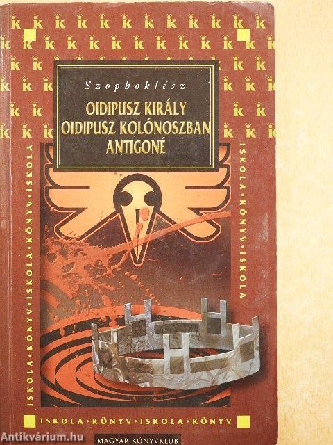 Oidipusz király/Oidipusz Kolónoszban/Antigoné