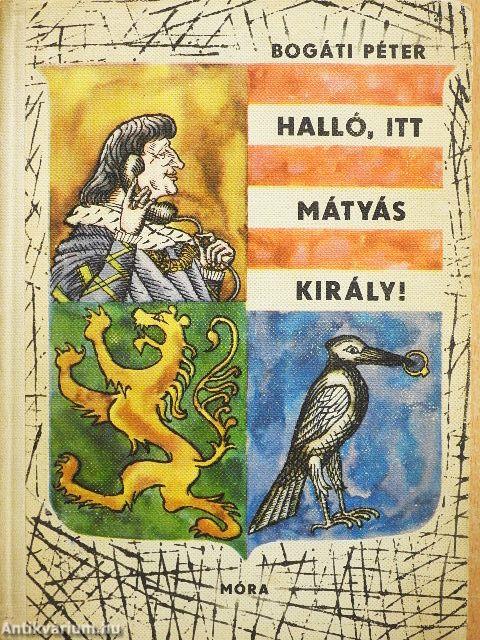 Halló, itt Mátyás király!