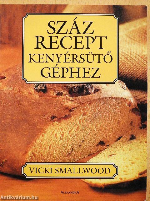 Száz recept kenyérsütő géphez