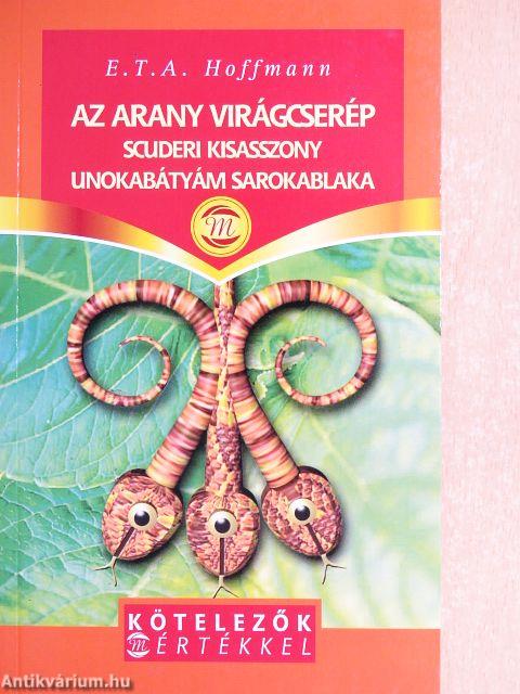 Az arany virágcserép/Scuderi kisasszony/Unokabátyám sarokablaka