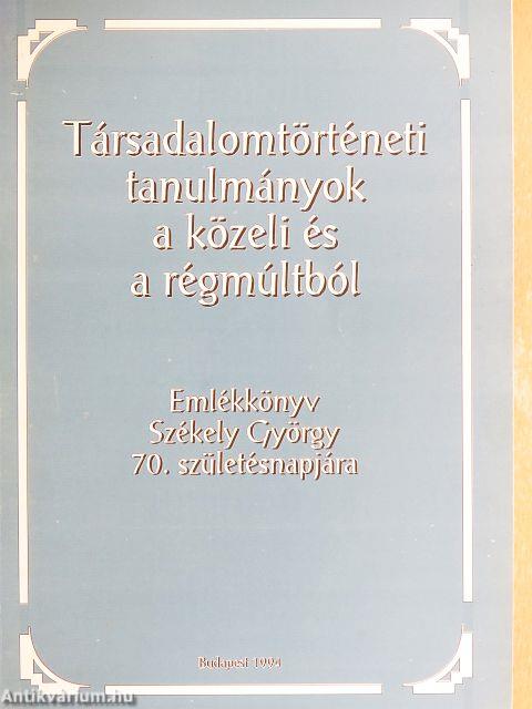 Társadalomtörténeti tanulmányok a közeli és a régmúltból