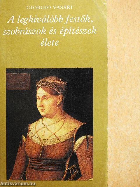 A legkiválóbb festők, szobrászok és építészek élete 1-2.