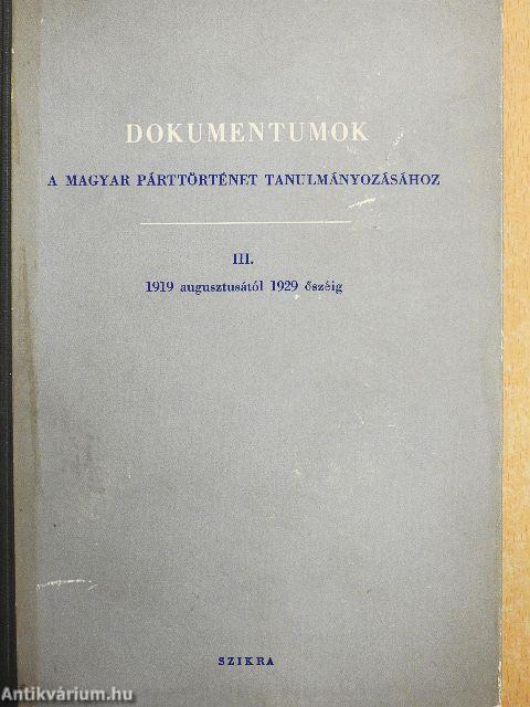 Dokumentumok a magyar párttörténet tanulmányozásához III.