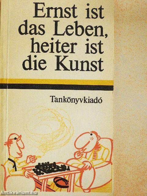 Ernst ist das Leben, heiter ist die Kunst