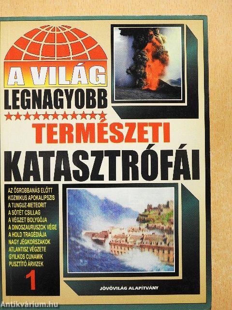 A világ legnagyobb természeti katasztrófái 1.