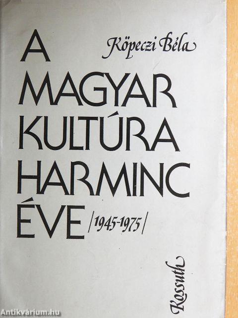 A magyar kultúra harminc éve 1945-1975