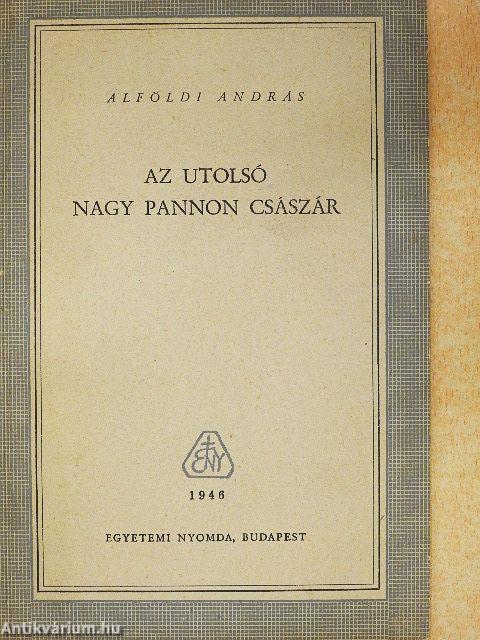 Az utolsó nagy pannon császár