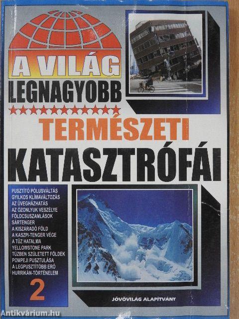 A világ legnagyobb természeti katasztrófái 2.