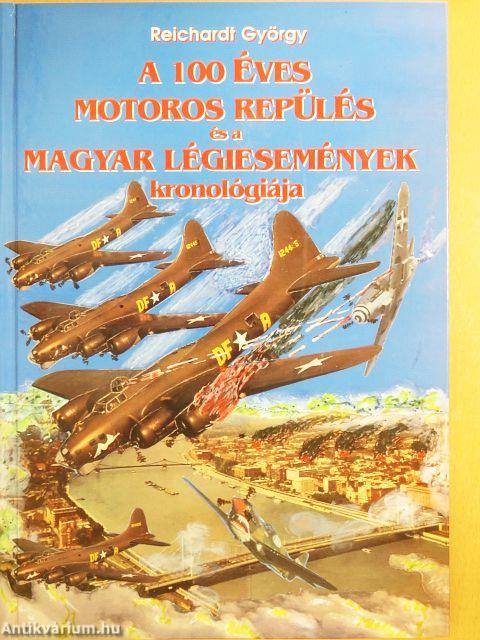 A 100 éves motoros repülés és a magyar légiesemények kronológiája
