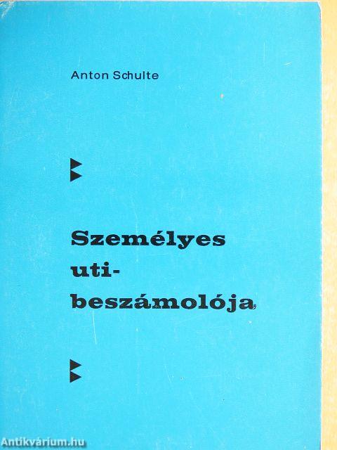Anton Schulte személyes uti-beszámolója