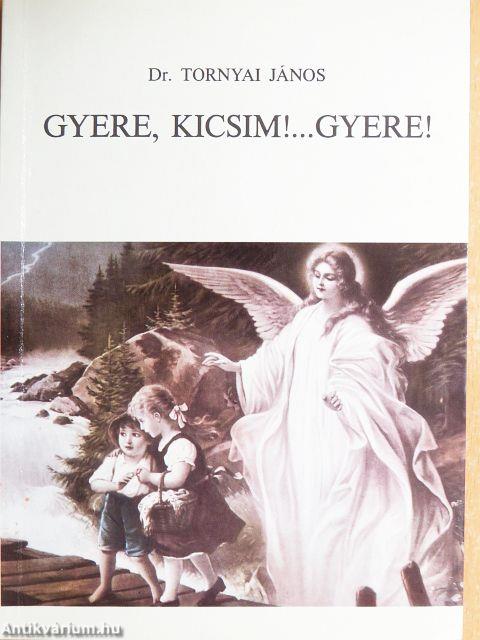 Gyere, kicsim!... Gyere!
