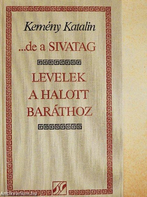 ...de a sivatag/Levelek a halott baráthoz
