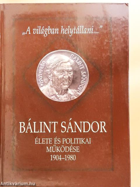 Bálint Sándor élete és politikai működése 1904-1980 (kétszeresen dedikált példány)
