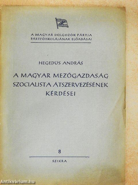 A magyar mezőgazdaság szocialista átszervezésének kérdései