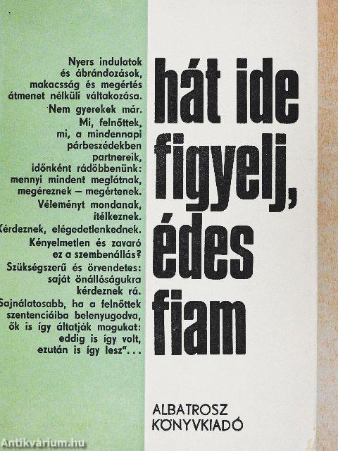 Hát ide figyelj, édes fiam