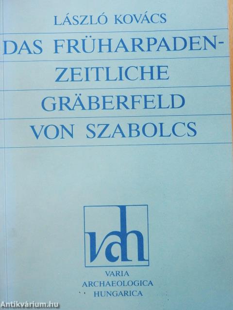 Das Früharpadenzeitliche gräberfeld von Szabolcs (dedikált példány)