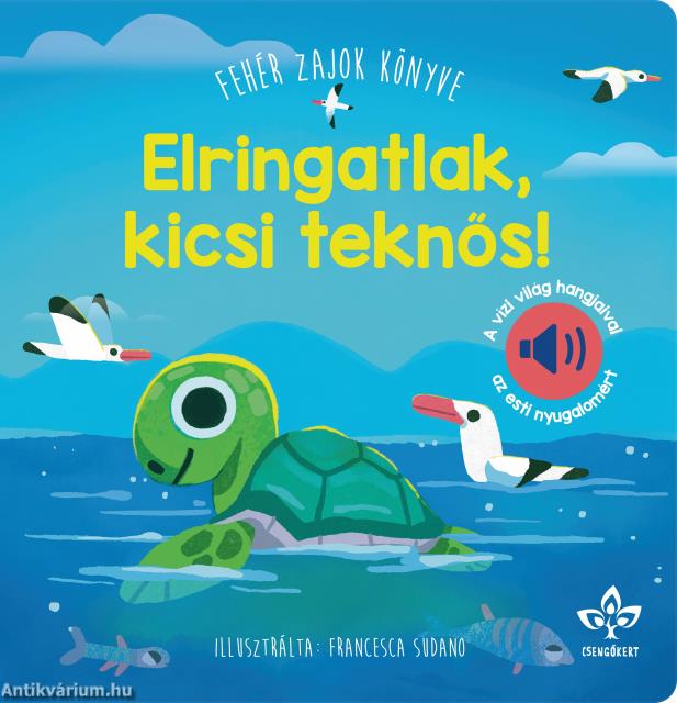 Elringatlak, kicsi teknős! - Fehér zajok könyve a vízi világ hangjaival az esti nyugalomért