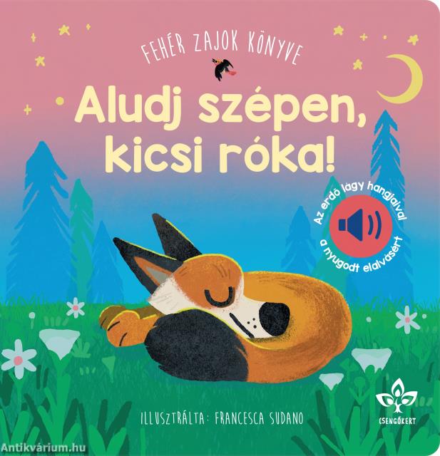 Aludj szépen, kicsi róka! - Fehér zajok könyve az erdő lágy hangjaival a nyugodt elalvásért