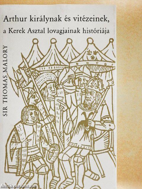 Arthur királynak és vitézeinek, a Kerek Asztal lovagjainak históriája