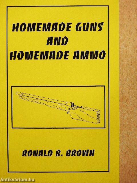 Homemade Guns and Homemade Ammo