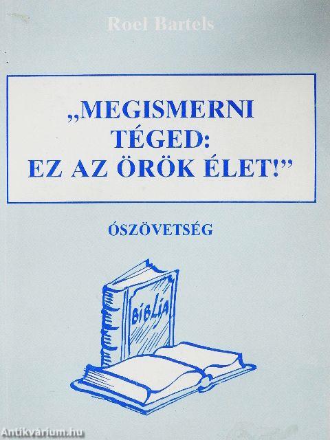 "Megismerni téged: ez az örök élet!"
