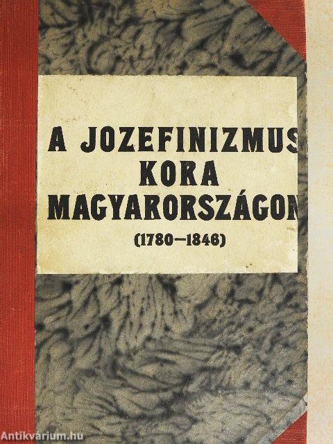 A jozefinizmus kora Magyarországon (1780-1846)