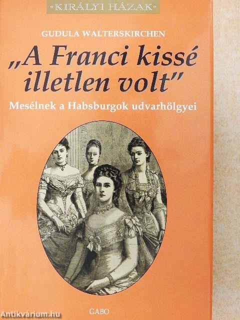 "A Franci kissé illetlen volt"