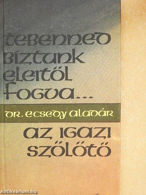 "Tebenned bíztunk eleitől fogva"/Az igazi szőlőtő