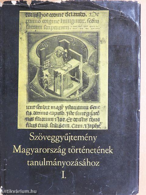 Szöveggyűjtemény Magyarország történetének tanulmányozásához I.