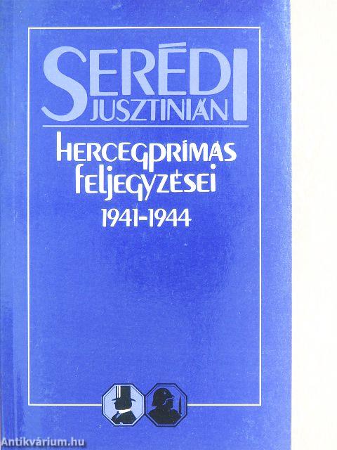 Serédi Jusztinián hercegprímás feljegyzései 1941-1944