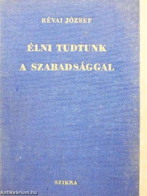 Élni tudtunk a szabadsággal