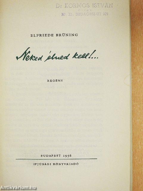 Neked élned kell!...