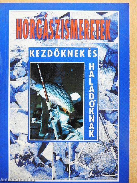 Horgászismeretek kezdőknek és haladóknak