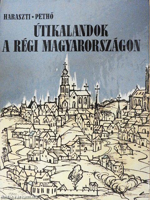 Útikalandok a régi Magyarországon
