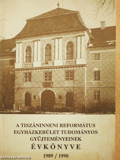 A Tiszáninneni Református Egyházkerület tudományos gyűjteményeinek évkönyve 1989/1990