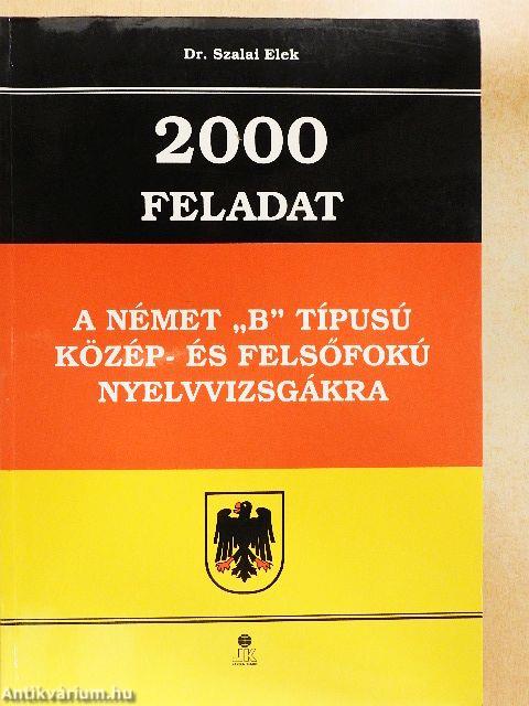 2000 feladat a német "B" típusú közép- és felsőfokú nyelvvizsgákra