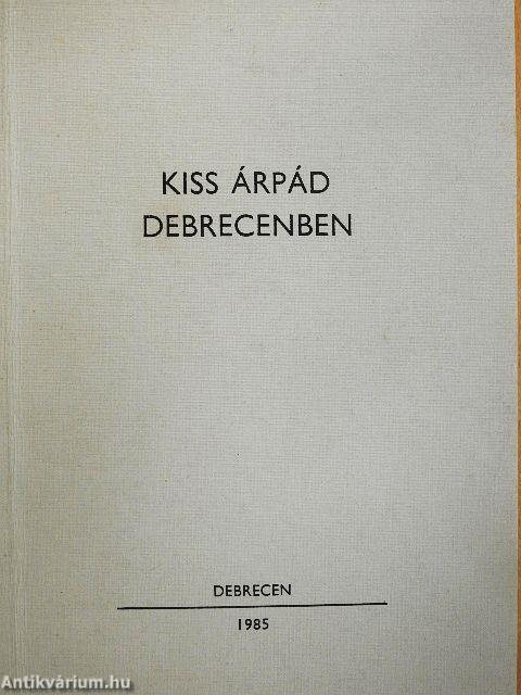 Kiss Árpád Debrecenben