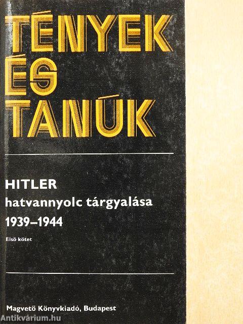 Hitler hatvannyolc tárgyalása 1939-1944 I-II.