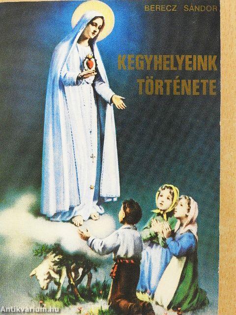 Kegyhelyeink története